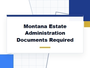 Montana Estate Administration Documents Required