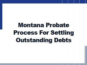 Montana Probate Process for Settling Debts