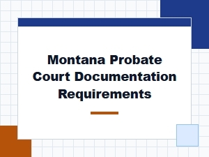 Montana Probate Court Documentation Requirements