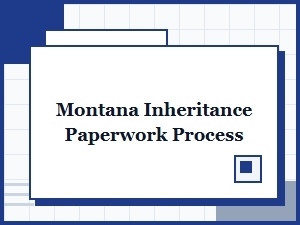 Montana Inheritance Paperwork Process for Executors