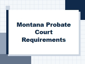 Montana Probate Court Requirements for Executors