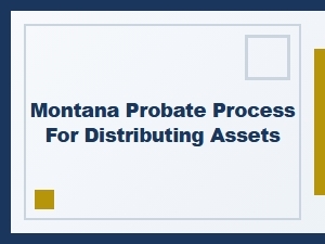 Montana Probate Process for Asset Distribution