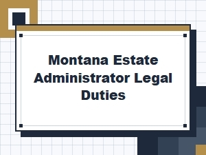 Montana Estate Administrator Legal Duties