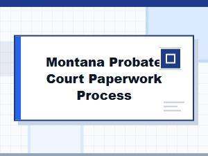 Montana Probate Court Paperwork Process