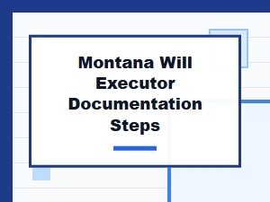Montana Will Executor Documentation Steps