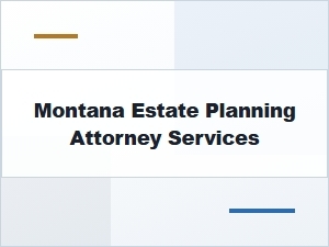 Montana Estate Planning Attorney Services