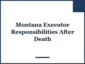 Montana Executor Responsibilities After Death