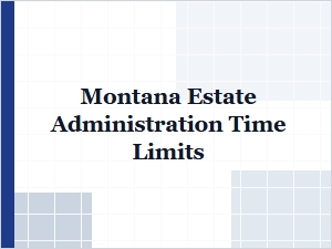 Montana Estate Administration Time Limits