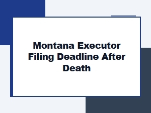 Montana Executor Filing Deadline After Death
