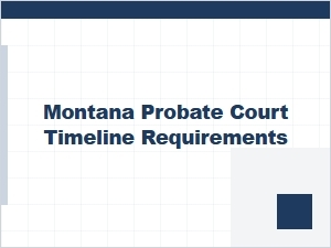 Montana Probate Court Time Limits